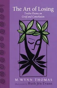 The Art of Losing. Twelve Poems on Grief and Consolation, Hardback/M. Wynn Thomas