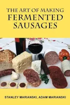 The Art of Making Fermented Sausages, Paperback/Stanley Marianski