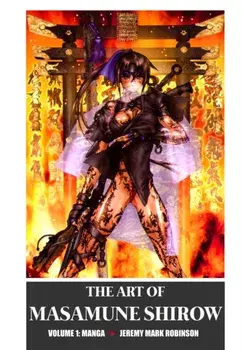 The Art of Masamune Shirow. Volume 1: Manga, Hardback/Jeremy Mark Robinson