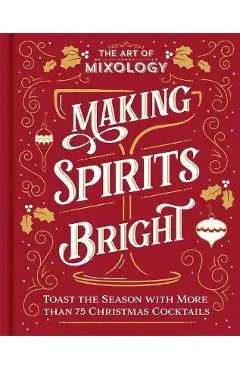 The Art of Mixology: Making Spirits Bright - Parragon Books