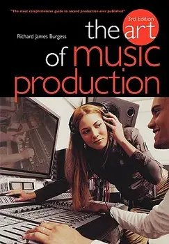 The Art of Music Production, Paperback/Richard James Burgess