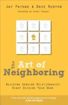 The Art of Neighboring: Building Genuine Relationships Right Outside Your Door, Paperback/Jay And Dave Runyon Pathak