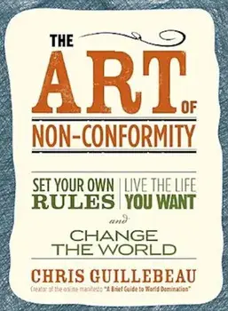 The Art of Non-Conformity: Set Your Own Rules, Live the Life You Want, and Change the World, Paperback/Chris Guillebeau