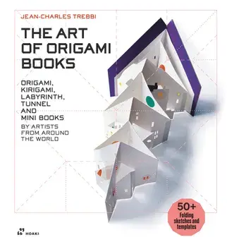 The Art of Origami Books: Origami, Kirigami, Labyrinth, Tunnel and Mini Books by Artists from Around the World, Hardcover/Jean-Charles Trebbi