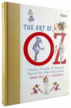 The Art of Oz. Witches, Wizards, and Wonders Beyond the Yellow Brick Road, Hardback/John Fricke