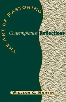 The Art of Pastoring Contemplative Reflections, Paperback/William C. Martin