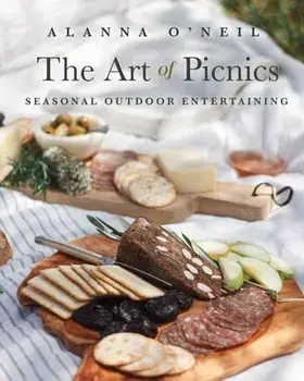 The Art of Picnics: Seasonal Outdoor Entertaining (Family Style Cookbook, Picnic Ideas, and Entertaining Gift), Paperback/Alanna O'Neil