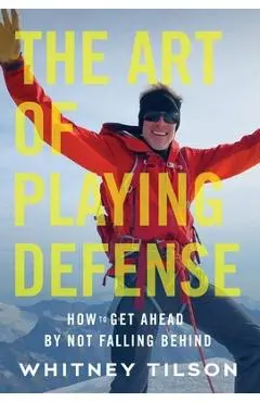 The Art of Playing Defense: How to Get Ahead by Not Falling Behind - Whitney Tilson