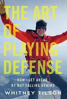 The Art of Playing Defense: How to Get Ahead by Not Falling Behind, Hardcover/Whitney Tilson