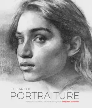 The Art of Portraiture. A practical guide to better drawing with Stephen Bauman, Paperback/Stephen Bauman