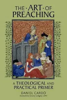 The Art of Preaching: A Theological and Practical Primer, Paperback/Daniel Cardó