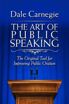 The Art of Public Speaking: The Original Tool for Improving Public Oration, Paperback/Dale Carnegie