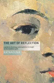 The Art of Reflection (New Edition): A Guide to Thinking, Contemplation and Insight on the Buddhist Path, Paperback/Ratnaguna Hennessey