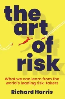 The Art of Risk. What we can learn from the world's leading risk-takers, UK Edition, Paperback/Richard Harris