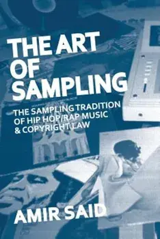 The Art of Sampling: The Sampling Tradition of Hip Hop/Rap Music and Copyright Law, Paperback/Amir Said