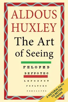The Art of Seeing (The Collected Works of Aldous Huxley), Paperback/Aldous Huxley