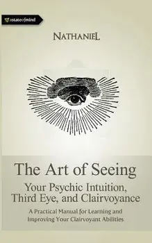 The Art of Seeing: Your Psychic Intuition, Third Eye, and Clairvoyance, Paperback/Nathaniel