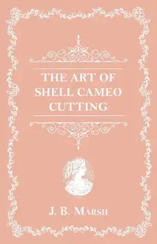 The Art Of Shell Cameo Cutting, Paperback/J. B. Marsh