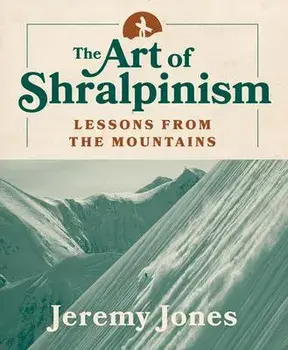 The Art of Shralpinism: Lessons from the Mountains, Paperback/Jeremy Jones