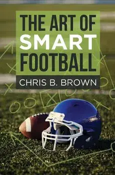 The Art of Smart Football, Paperback/Chris B. Brown