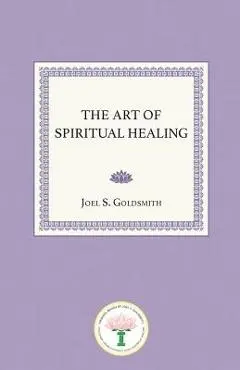 The Art of Spiritual Healing - Joel S. Goldsmith