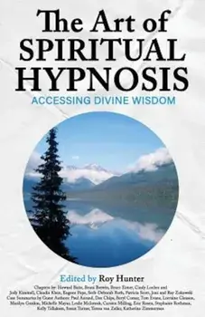 The Art of Spiritual Hypnosis: Accessing Divine Wisdom, Paperback/Roy Hunter