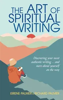 The Art of Spiritual Writing. Discovering your most authentic writing … and more about yourself on the way, Paperback/Richard Palmer