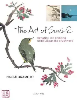 The Art of Sumi-E: Beautiful Ink Painting Using Japanese Brushwork, Paperback/Naomi Okamoto