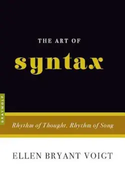 The Art of Syntax: Rhythm of Thought, Rhythm of Song, Paperback/Ellen Bryant Voigt