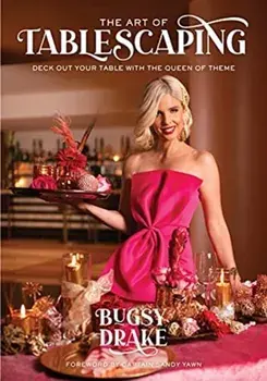 The Art of Tablescaping: Deck Out Your Table with the Queen of Theme, Hardcover/Bugsy Drake
