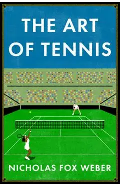 The Art of Tennis - Nicholas Fox Weber
