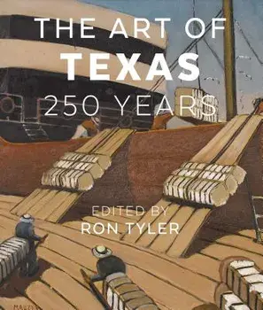 The Art of Texas: 250 Years, Hardcover/Ron Tyler