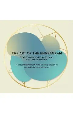 The Art of the Enneagram: 9 Paths to Awareness, Acceptance and Transformation - Ginger Lapid-bogda