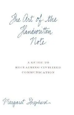 The Art of the Handwritten Note: A Guide to Reclaiming Civilized Communication - Margaret Shepherd