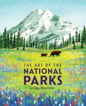 The Art of the National Parks (Fifty-Nine Parks): (National Parks Art Books, Books for Nature Lovers, National Parks Posters, the Art of the National/***