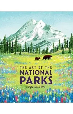The Art of the National Parks (Fifty-Nine Parks): (National Parks Art Books, Books for Nature Lovers, National Parks Posters, the Art of the National - Weldon Owen