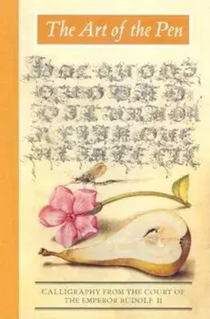 The Art of the Pen: Calligraphy from the Court of the Emperor Rudolf II, Hardcover/Lee Hendrix