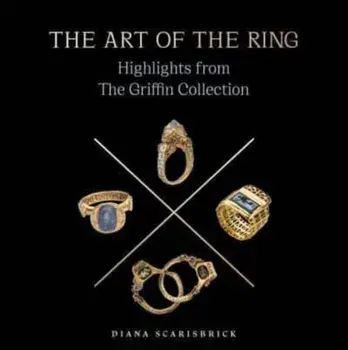 The Art of the Ring. Highlights from the Griffin Collection, Hardback/Diana Scarisbrick