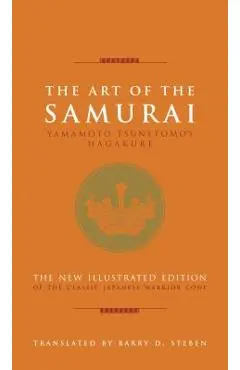 The Art of the Samurai: Yamamoto Tsunetomo's Hagakure - Yamamoto Tsunetomo