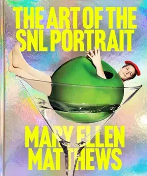 The Art of the SNL Portrait, Hardback/Mary Ellen Matthews
