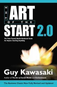 The Art of the Start 2.0: The Time-Tested, Battle-Hardened Guide for Anyone Starting Anything, Hardcover/Guy Kawasaki