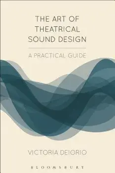 The Art of Theatrical Sound Design: A Practical Guide, Paperback/Victoria Deiorio