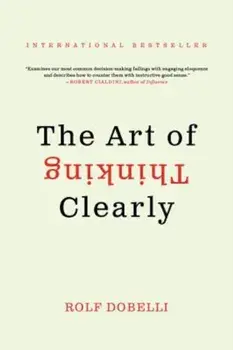 The Art of Thinking Clearly, Paperback/Rolf Dobelli