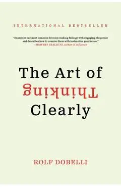 The Art of Thinking Clearly - Rolf Dobelli