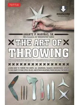 The Art of Throwing. The Definitive Guide to Thrown Weapons Techniques [Instructional Video Download Included], Paperback/Amante P. Marinas