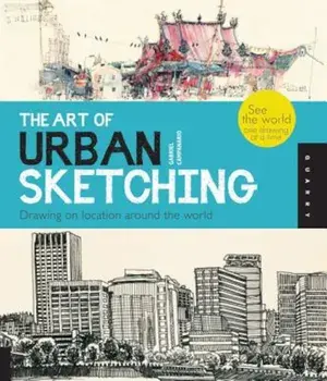 The Art of Urban Sketching: Drawing on Location Around the World, Paperback/Gabriel Campanario