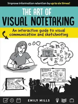 The Art of Visual Notetaking: An Interactive Guide to Visual Communication and Sketchnoting, Paperback/Emily Mills