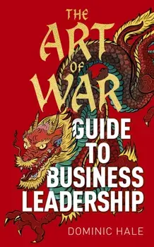 The Art of War Guide to Business Leadership, Hardback/Dominic Hale
