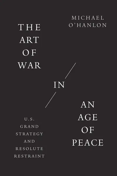 The Art of War in an Age of Peace | Michael O'Hanlon