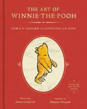 The Art of Winnie-The-Pooh: How E. H. Shepard Illustrated an Icon, Hardcover/James Campbell